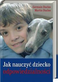 Jak nauczyć dziecko odpowiedzialności - Germain Duclos, Martin Duclos