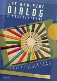 Jak nawiązywać dialog z nastolatkiemi - Philippe Gutton