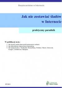 Jak nie zostawiać śladów w Internecie - Opracowanie Zbiorowe