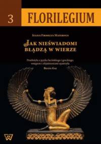 Jak nieświadomi błądzą w wierze - Firmicus Maternus Iulius