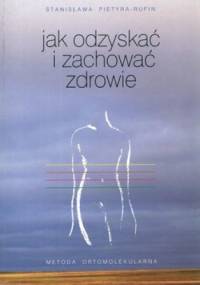 Jak odzyskać i zachować zdrowie - Stanisława Pietyra-Rufin