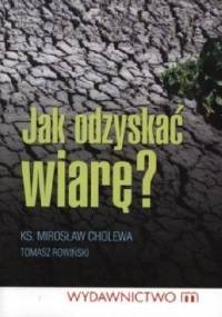 Jak odzyskać wiarę? - Tomasz Rowiński, Ks. Mirosław Cholewa