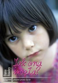 Jak ona mogła? - Dana Fowley