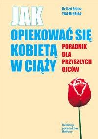 Jak opiekować się kobietą w ciąży - Uzzi Reiss, Yfat M. Reiss