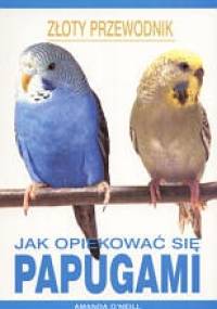 Jak opiekować się papugami - Amanda O'Neill