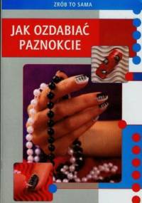 Jak ozdabiać paznokcie - Marta Jendraszak