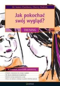Jak pokochać swój wygląd? Trening - Cherry Pedrick, James Clairborn