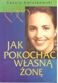Jak pokochać własną żonę - Cezary Kwiatkowski