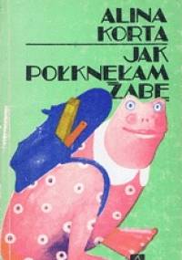 Jak połknęłam żabę - Alina Korta