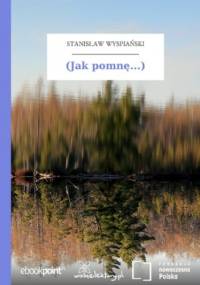 (Jak pomnę...) - Stanisław Wyspiański