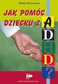 Jak pomóc dziecku z ADHD? - Alicja Borowska