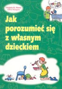Jak porozumieć się z własnym dzieckiem - Virginia Stowe