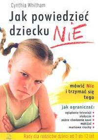 Jak powiedzieć dziecku NIE - Cynthia Whitham