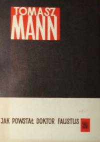 Jak powstał Doktor Faustus. - Thomas Mann