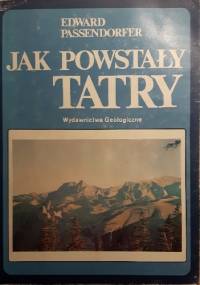 Jak powstały Tatry - Edward Passendorfer