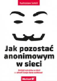 Jak pozostać anonimowym w sieci - Radosław Sokół