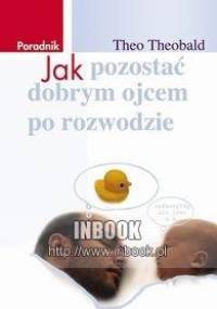 Jak pozostać dobrym ojcem po rozwodzie - Theo Theobald