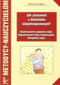 Jak pracować z dzieckiem niepełnosprawnym? - Beata Szczygieł