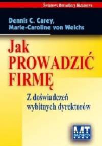 Jak prowadzić firmę - Dennis C. Carey, Von Weichs Marie-Caroline