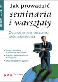 Jak prowadzić seminaria i warsztaty - Robert L. Jolles