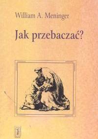 Jak przebaczać? - William A. Meninger