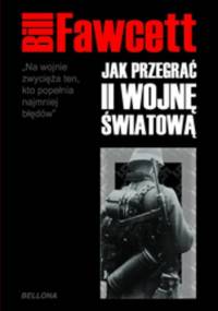 Jak przegrać II wojnę światową - Bill Fawcett