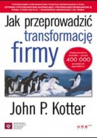 Jak przeprowadzić transformację firmy - John P. Kotter