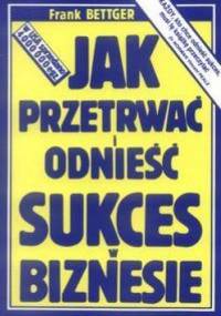 JAK PRzETRWAć I ODNIEść SUKCES - Frank Bettger