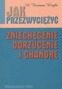 Jak przezwyciężyć zniechęcenie, odrzucenie i chandrę - H. Norman Wright