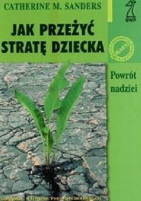 Jak przeżyć stratę dziecka. Powrót nadziei. - Catherine Sanders
