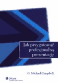 Jak przygotować profesjonalną prezentację - G. Michael Campbell