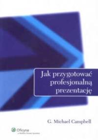 Jak przygotować profesjonalną prezentację - G. Michael Compbell