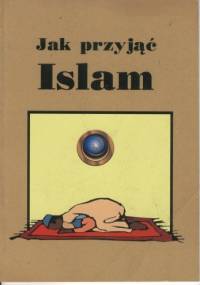 Jak przyjąć Islam - praca zbiorowa