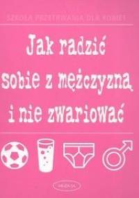 Jak radzić sobie z mężczyzną i nie zwariować - Jane Moseley