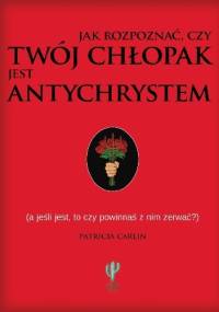 Jak rozpoznać, czy Twój chłopak jest antychrystem - Patricia Carlin