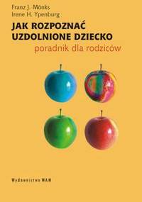 Jak rozpoznać uzdolnione dziecko - Monks Franz J.,  Ypenburg Irene H.