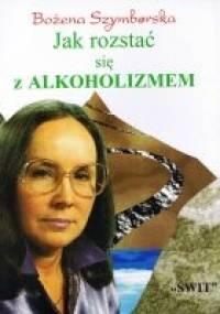 Jak rozstać się z alkoholizmem - Bożena Szymborska