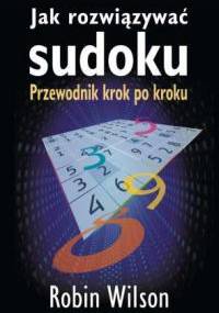 Jak rozwiązywać sudoku. Przewodnik krok po kroku - Robin Wilson