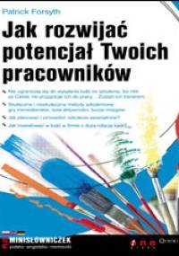 Jak rozwijać potencjał Twoich pracowników - Patrick Forsyth