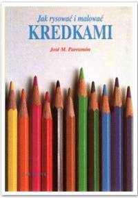 Jak rysować i malować kredkami - Jose M. Parramon