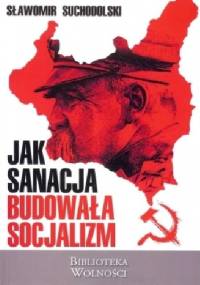 Jak sanacja budowała socjalizm - Sławomir Suchodolski