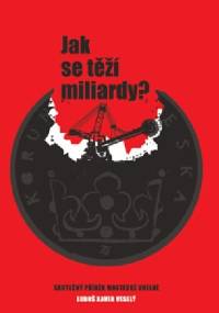 Jak se těží miliardy - Luboš Xaver Veselý