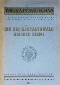 Jak się kształtowało oblicze Ziemi - Władysław Pożaryski