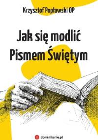 Jak się modlić Pismem Świętym - Krzysztof Popławski OP