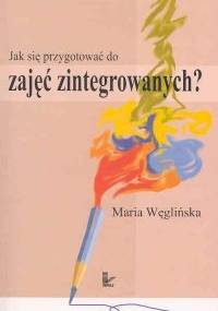 Jak się przygotować do zajęć zintegrowanych? - Maria Węglińska