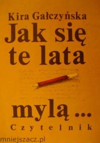 Jak się te lata mylą ... - Kira Gałczyńska