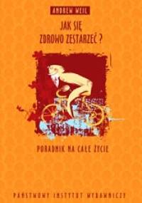 Jak się zdrowo zestarzeć? - Andrew Weil