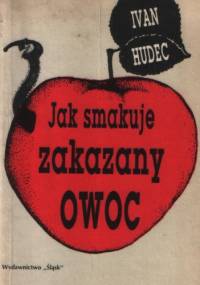 Jak smakuje zakazany owoc - Ivan Hudec