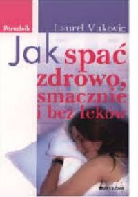 Jak spać zdrowo , smacznie i bez leków - Laurel Vukovic