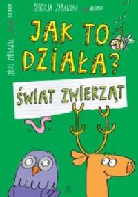 Jak to działa? Świat zwierząt - Patrycja Zarawska